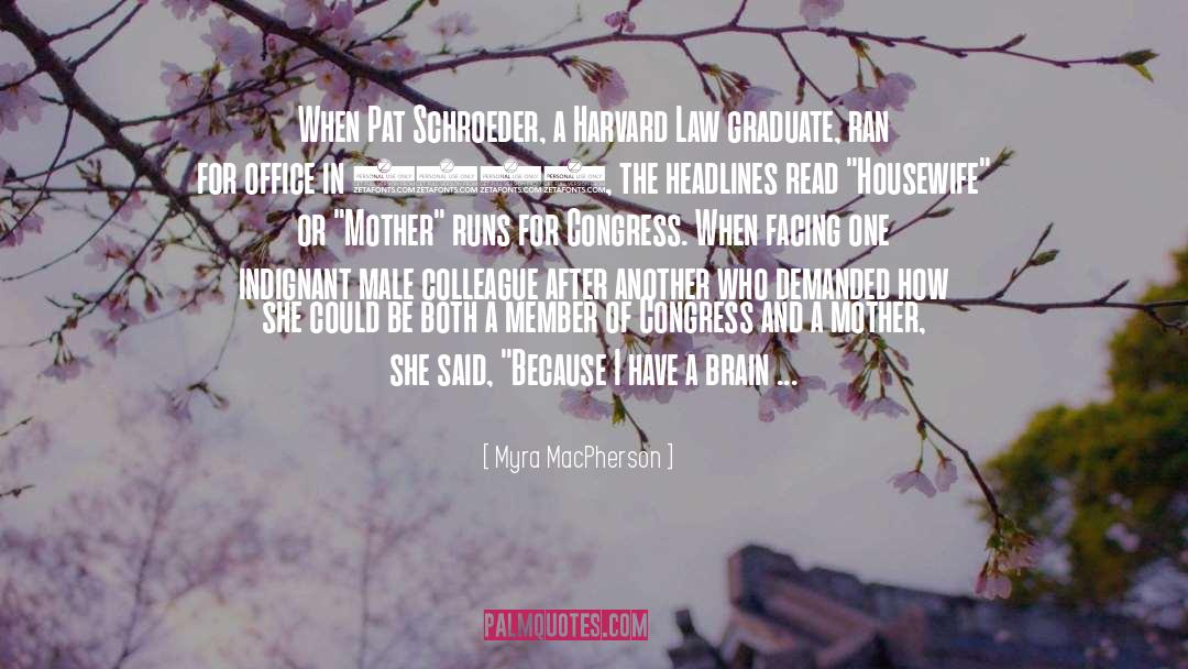 Myra MacPherson Quotes: When Pat Schroeder, a Harvard