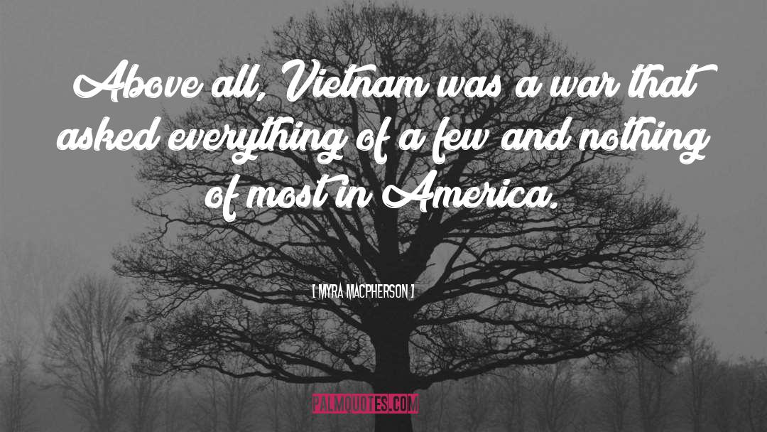 Myra MacPherson Quotes: Above all, Vietnam was a