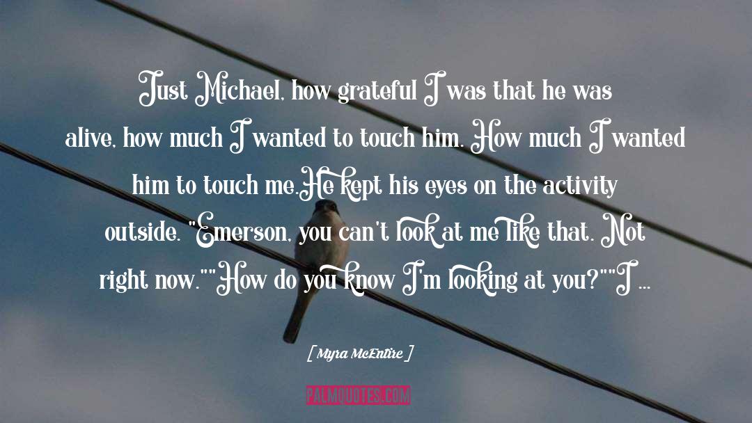 Myra McEntire Quotes: Just Michael, how grateful I