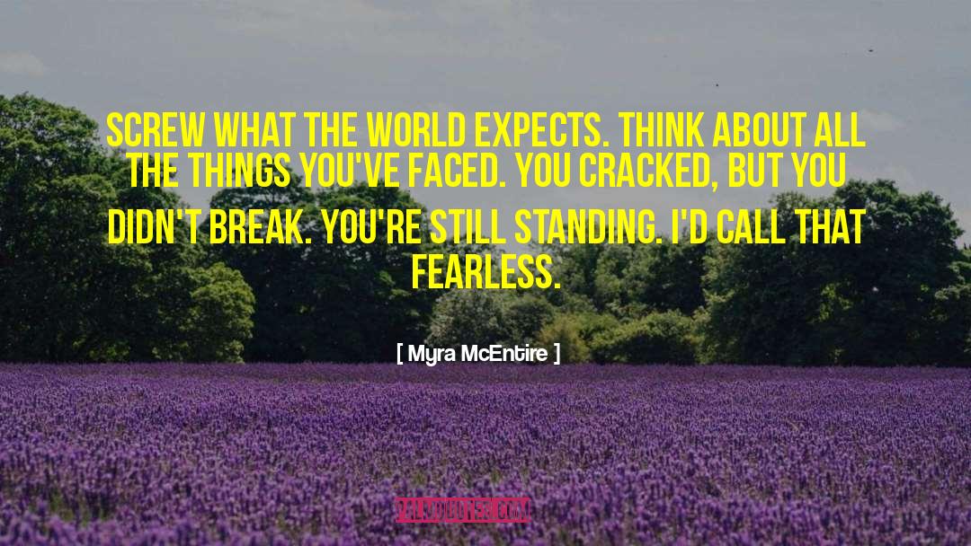 Myra McEntire Quotes: Screw what the world expects.