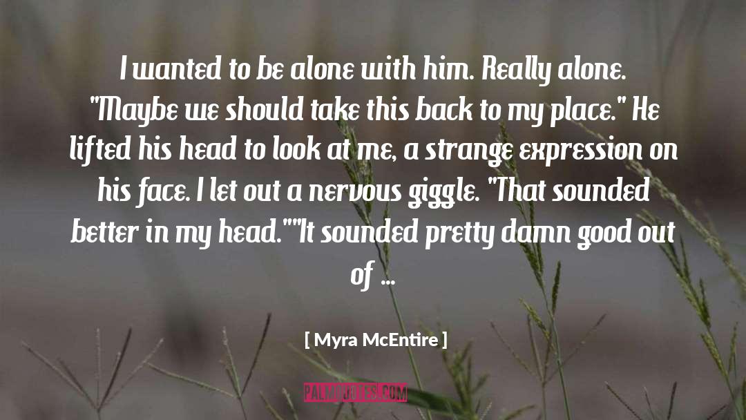 Myra McEntire Quotes: I wanted to be alone