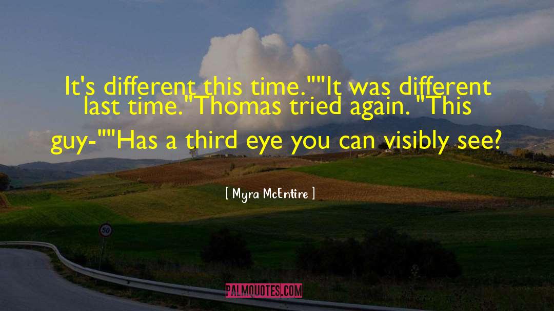 Myra McEntire Quotes: It's different this time.