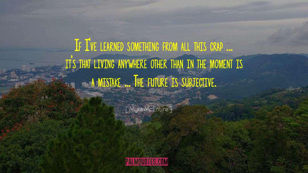 Myra McEntire Quotes: If I've learned something from