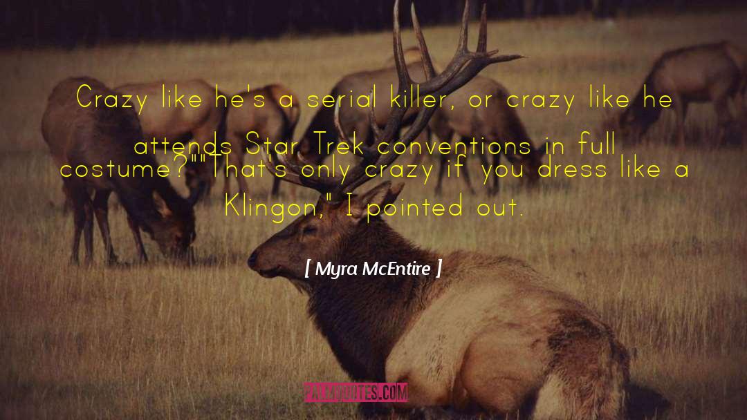 Myra McEntire Quotes: Crazy like he's a serial