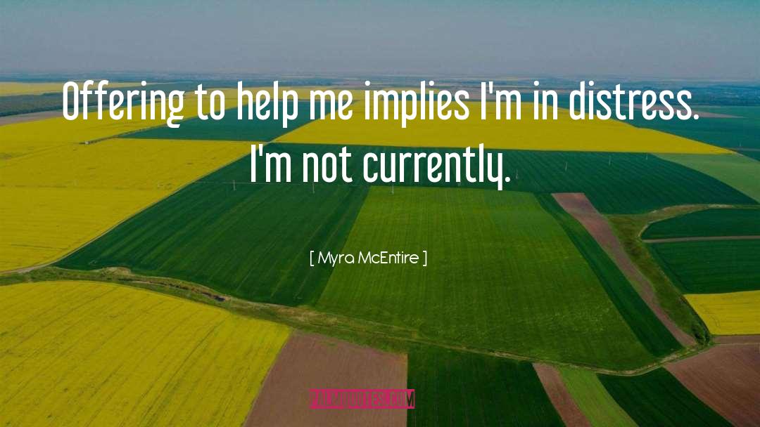 Myra McEntire Quotes: Offering to help me implies