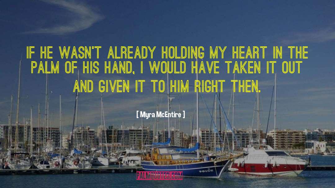 Myra McEntire Quotes: If he wasn't already holding