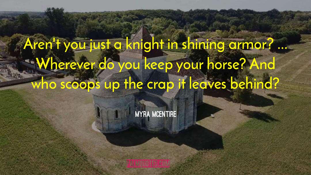 Myra McEntire Quotes: Aren't you just a knight