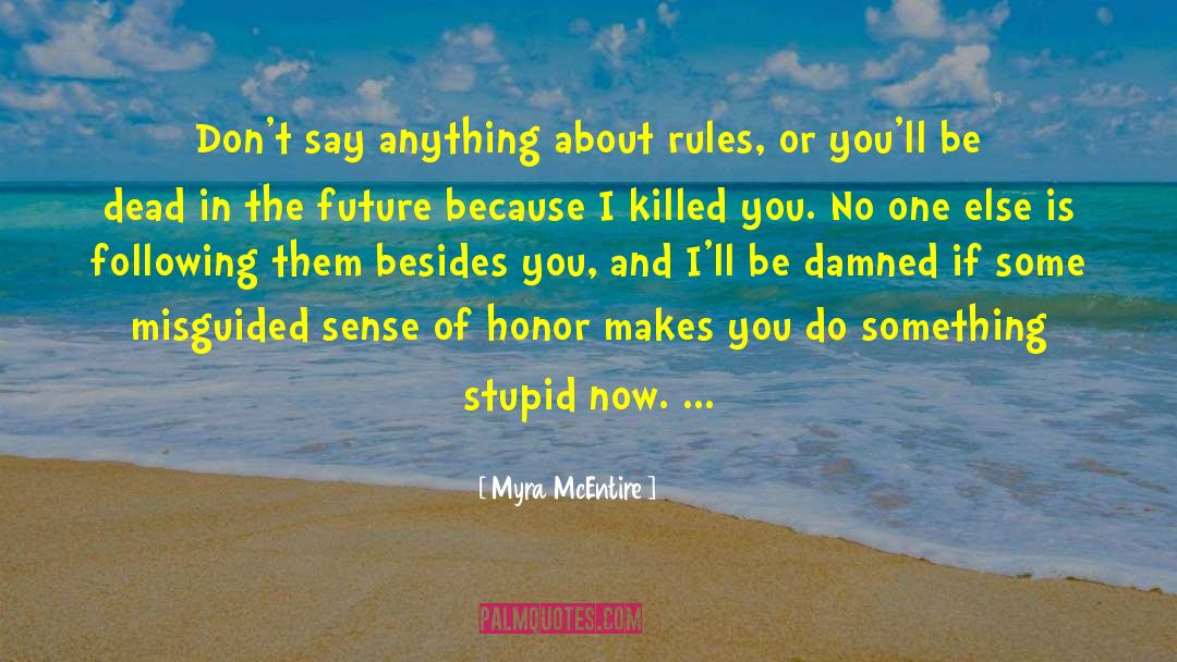 Myra McEntire Quotes: Don't say anything about rules,