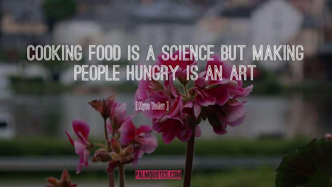 Myra Yadav Quotes: Cooking food is a science