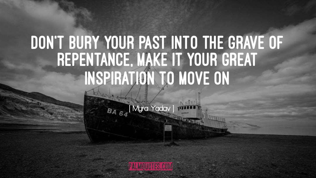 Myra Yadav Quotes: Don't bury your past into
