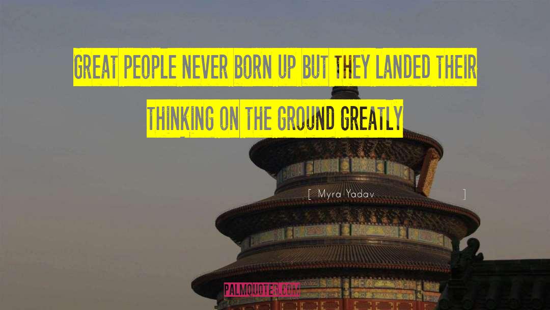 Myra Yadav Quotes: Great people never born up