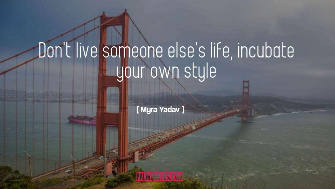 Myra Yadav Quotes: Don't live someone else's life,