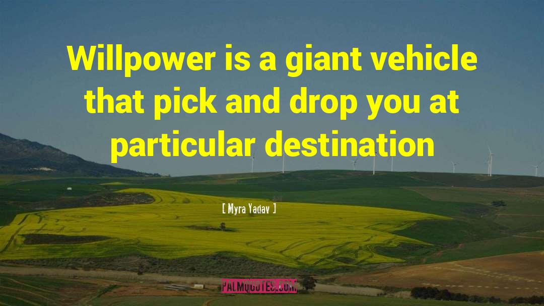 Myra Yadav Quotes: Willpower is a giant vehicle