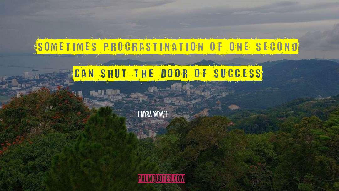 Myra Yadav Quotes: Sometimes procrastination of one second