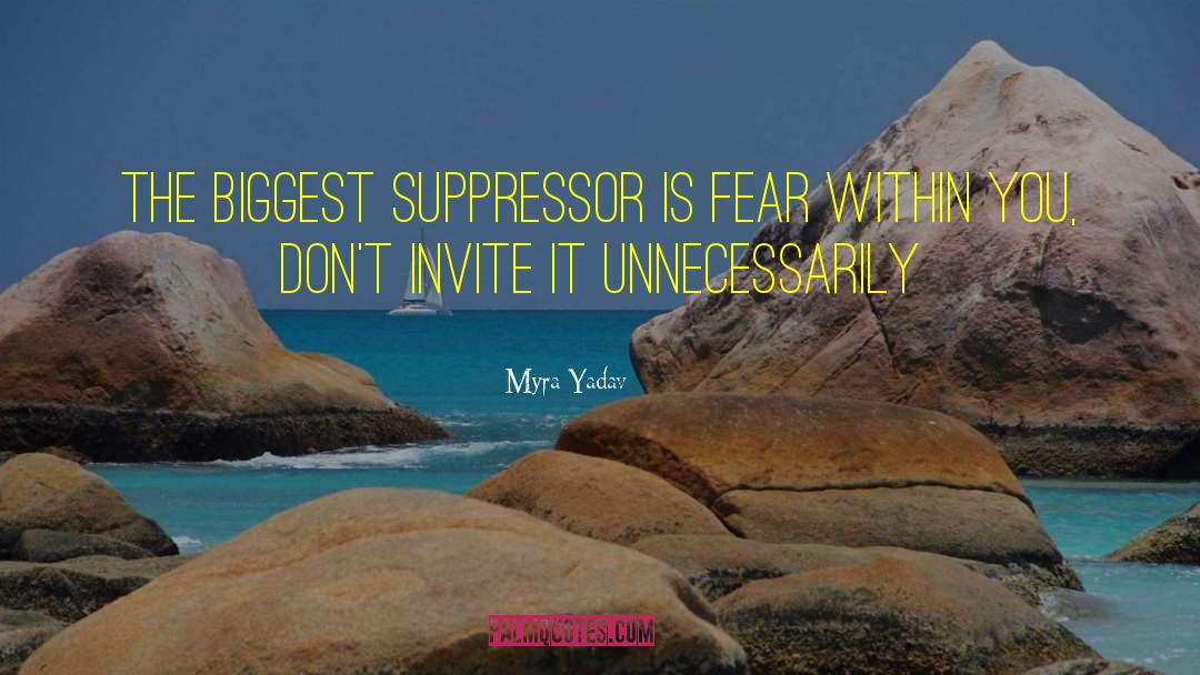 Myra Yadav Quotes: The biggest suppressor is fear