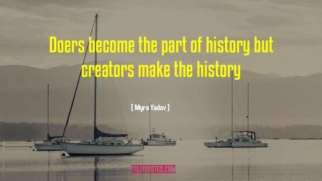 Myra Yadav Quotes: Doers become the part of