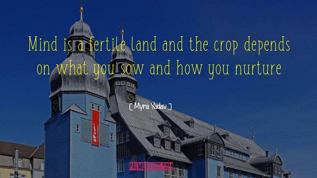 Myra Yadav Quotes: Mind is a fertile land