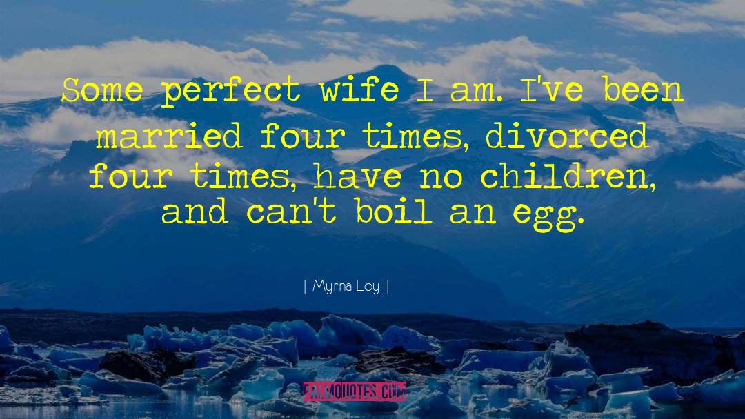 Myrna Loy Quotes: Some perfect wife I am.