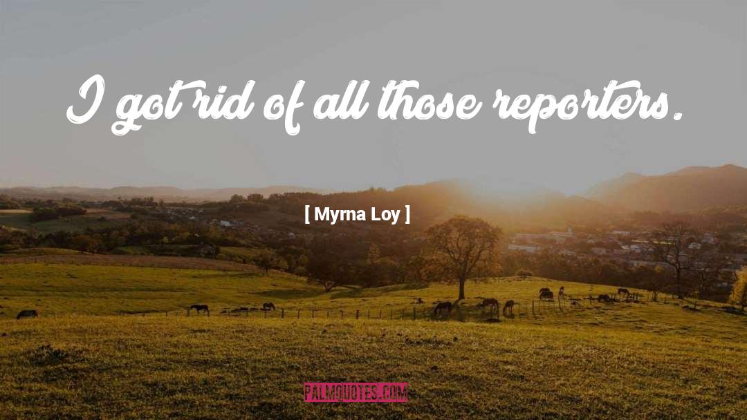 Myrna Loy Quotes: I got rid of all