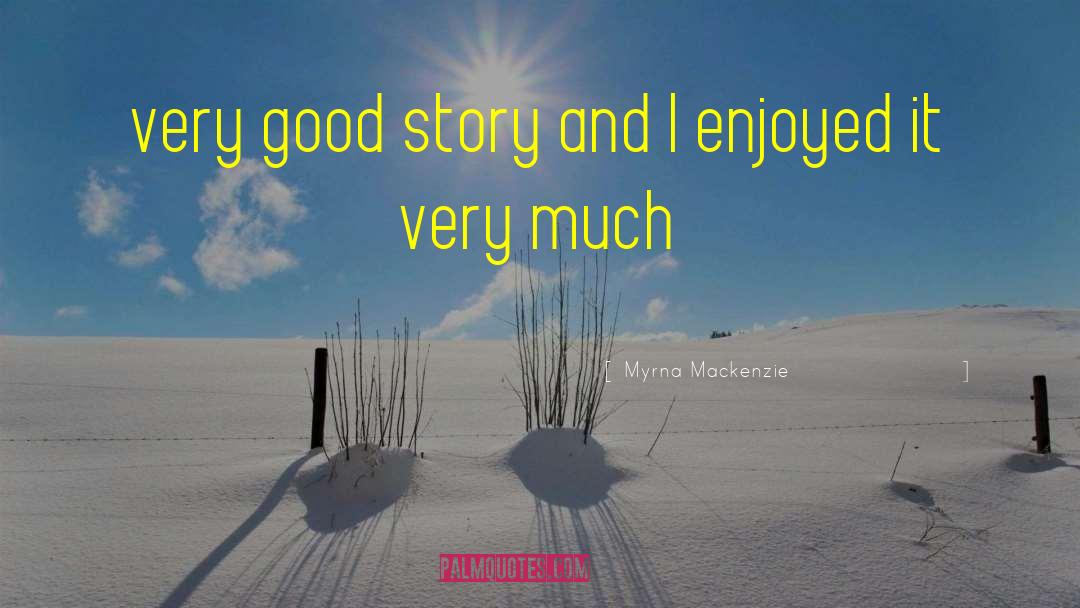 Myrna Mackenzie Quotes: very good story and I
