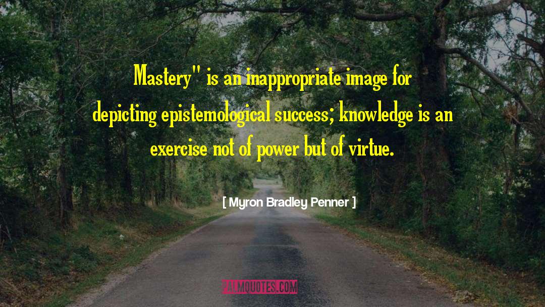 Myron Bradley Penner Quotes: Mastery