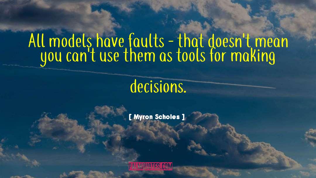 Myron Scholes Quotes: All models have faults -