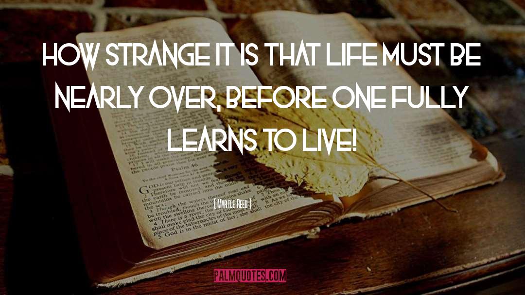 Myrtle Reed Quotes: How strange it is that