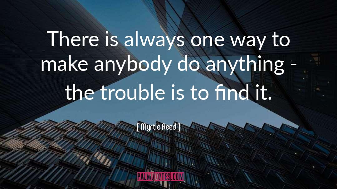 Myrtle Reed Quotes: There is always one way