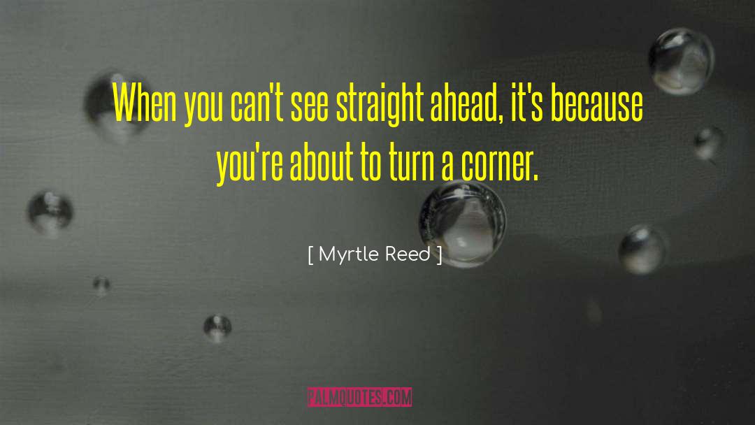 Myrtle Reed Quotes: When you can't see straight