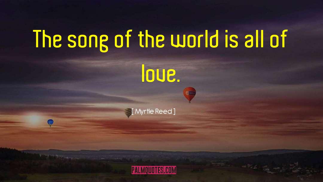 Myrtle Reed Quotes: The song of the world