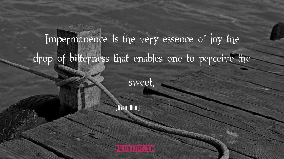 Myrtle Reed Quotes: Impermanence is the very essence