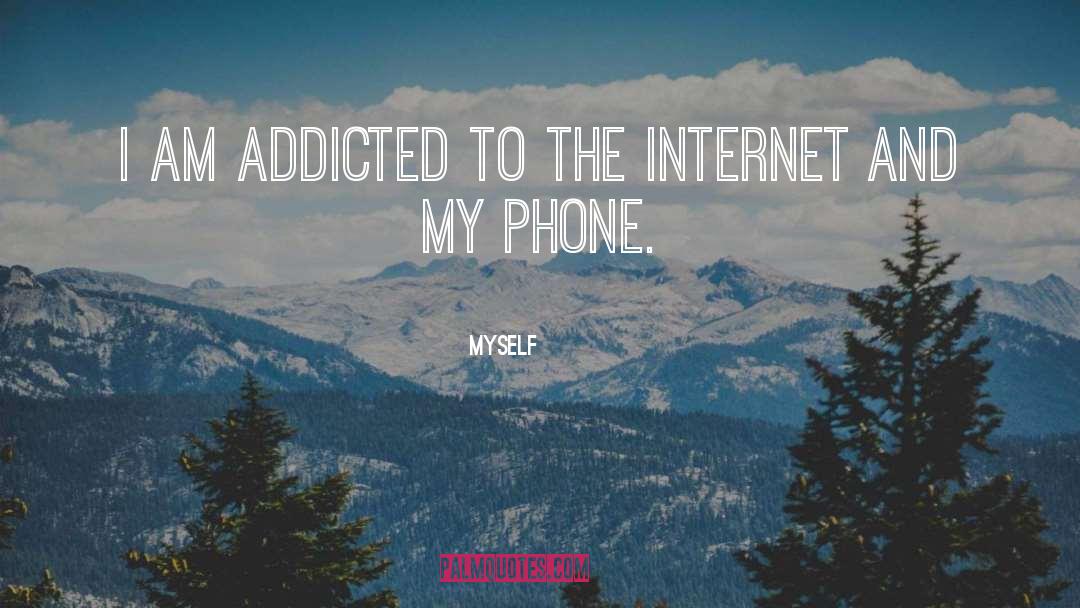 Myself Quotes: I am addicted to the