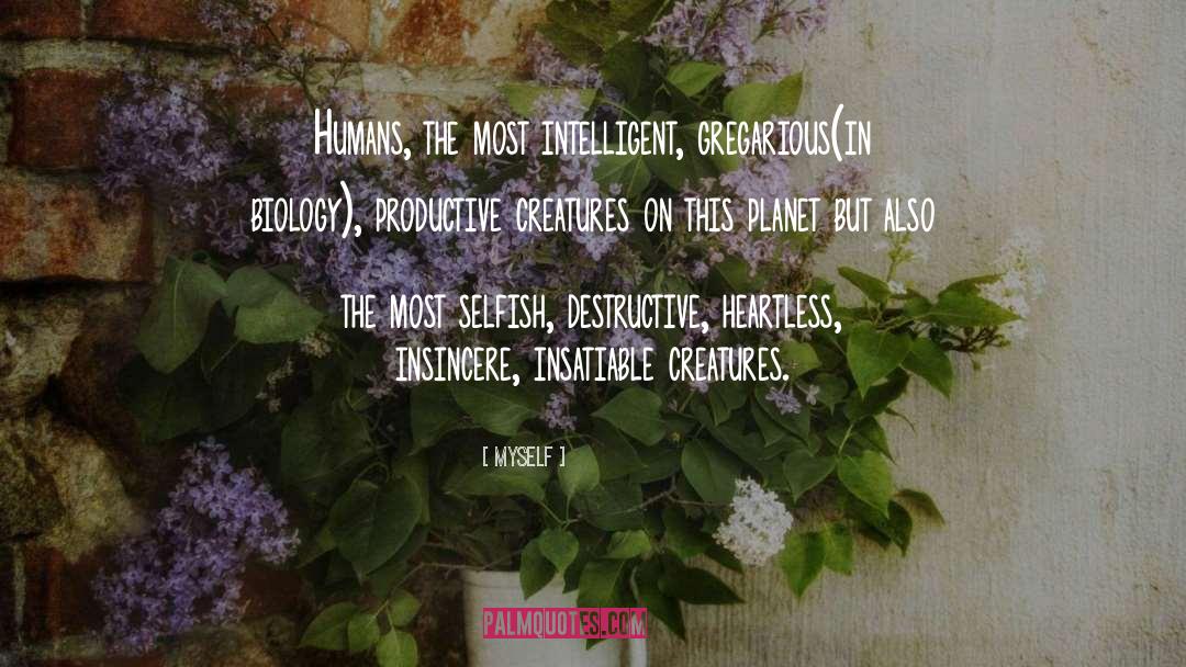Myself Quotes: Humans, the most intelligent, gregarious(in