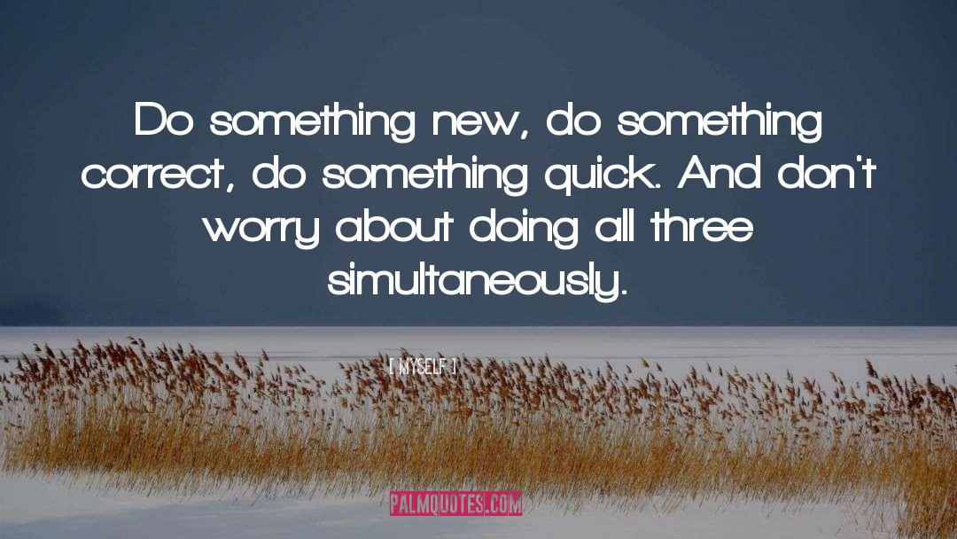 Myself Quotes: Do something new, do something