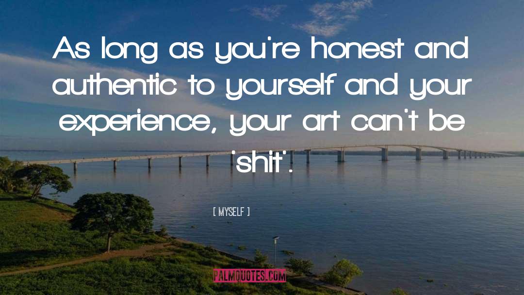 Myself Quotes: As long as you're honest