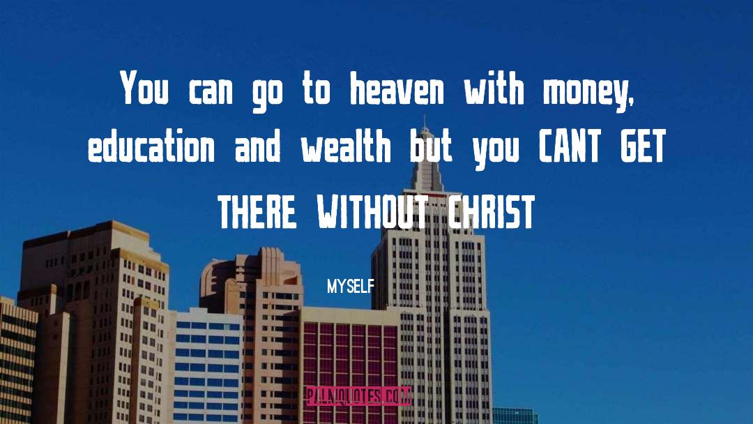 Myself Quotes: You can go to heaven