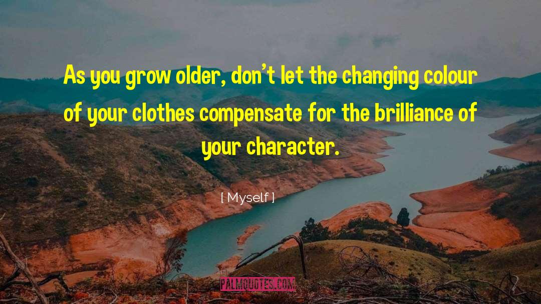 Myself Quotes: As you grow older, don't