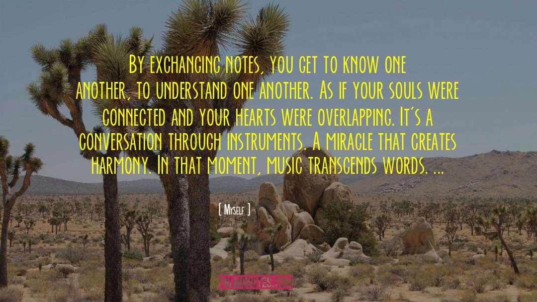 Myself Quotes: By exchanging notes, you get