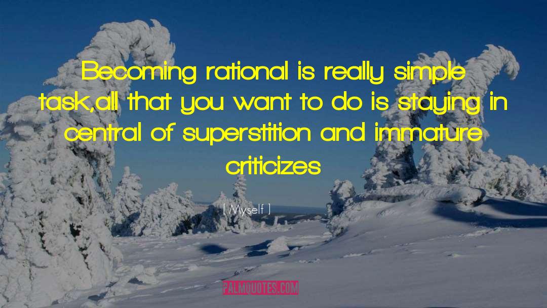 Myself Quotes: Becoming rational is really simple