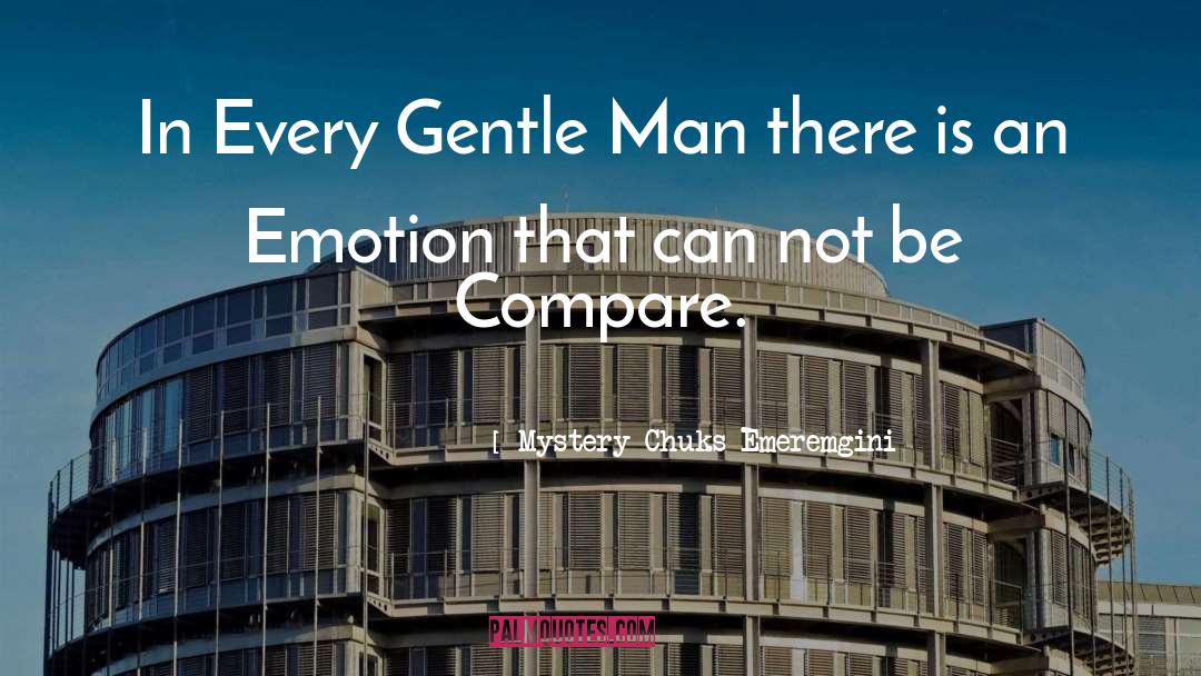 Mystery Chuks Emeremgini Quotes: In Every Gentle Man there