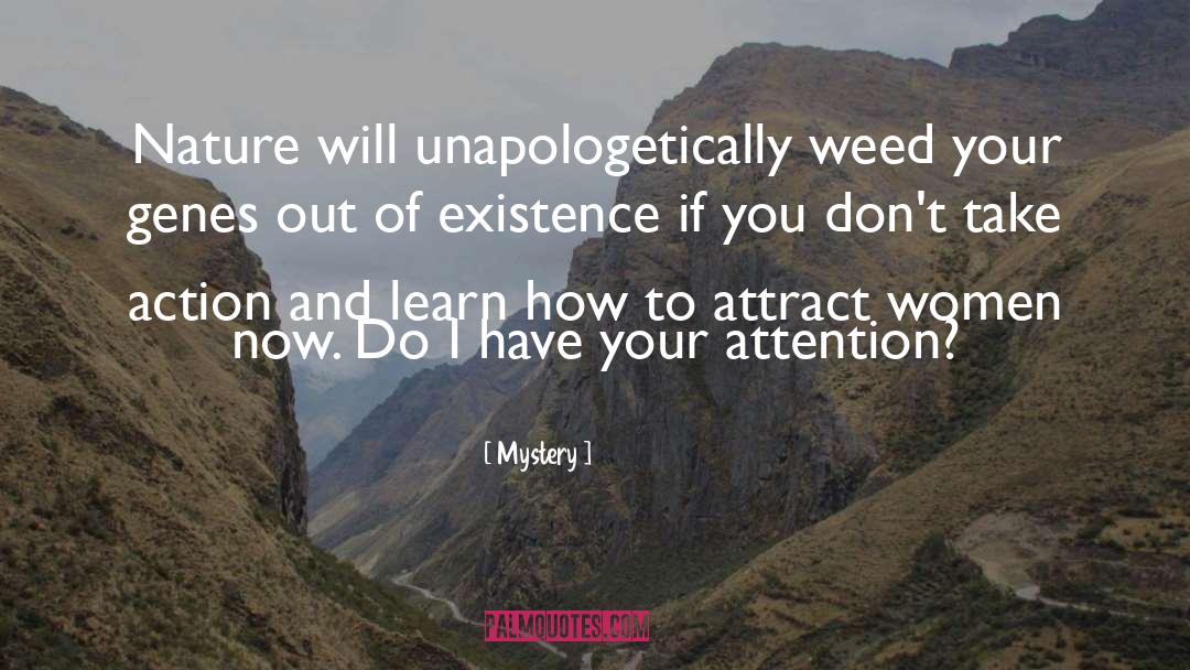 Mystery Quotes: Nature will unapologetically weed your