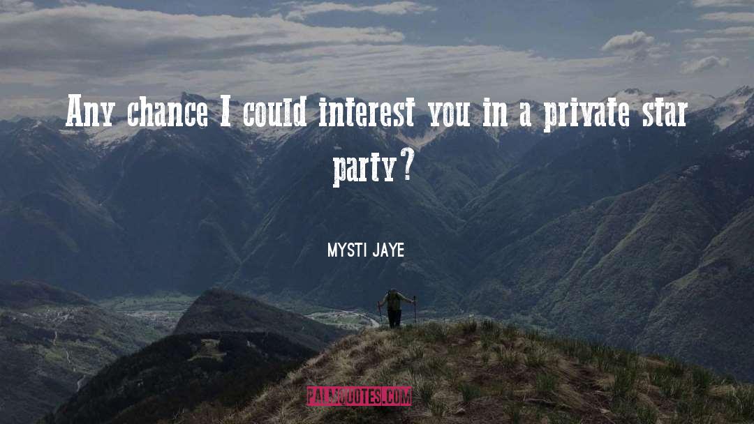 Mysti Jaye Quotes: Any chance I could interest