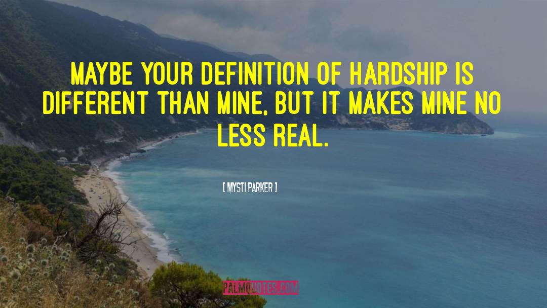 Mysti Parker Quotes: Maybe your definition of hardship