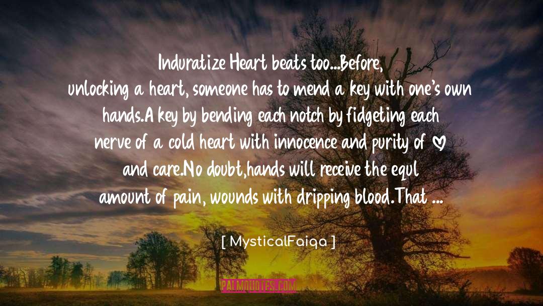 MysticalFaiqa Quotes: Induratize Heart beats too...Before, unlocking