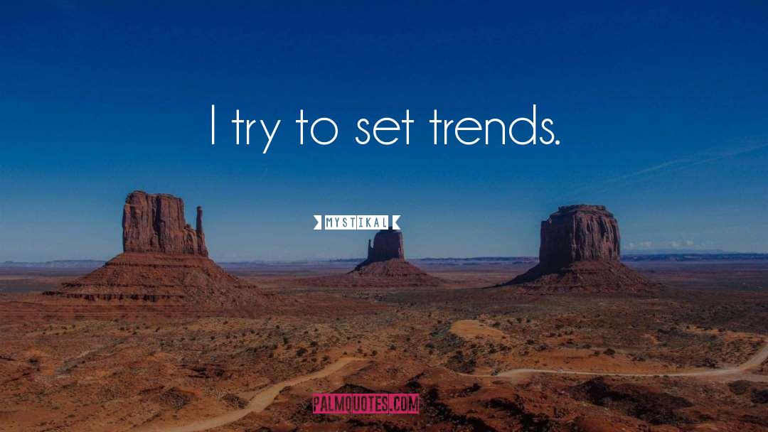 Mystikal Quotes: I try to set trends.