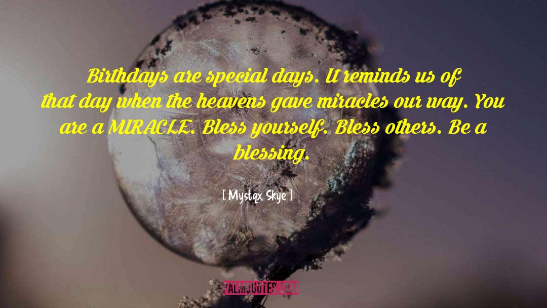 Mystqx Skye Quotes: Birthdays are special days. It