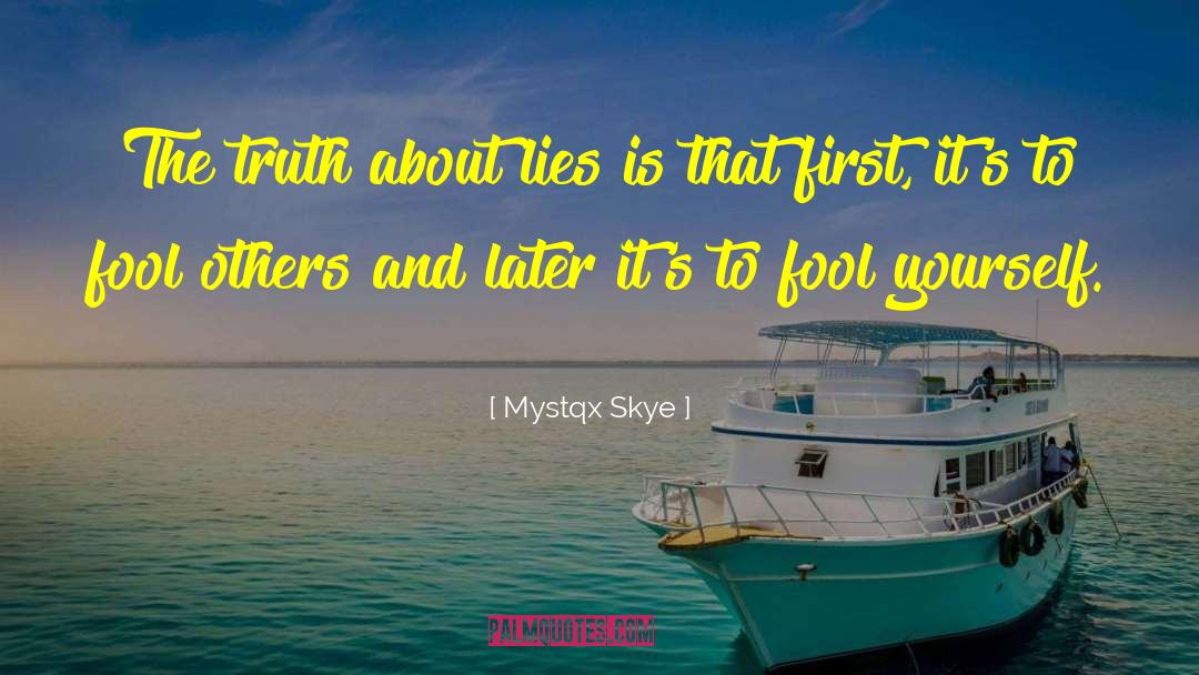 Mystqx Skye Quotes: The truth about lies is