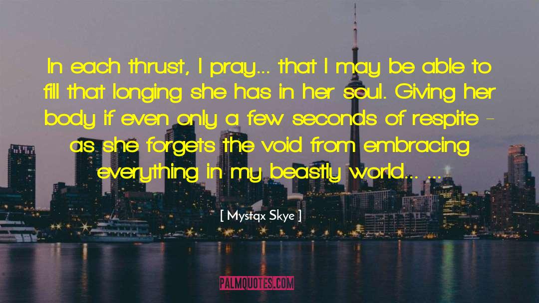 Mystqx Skye Quotes: In each thrust, I pray...