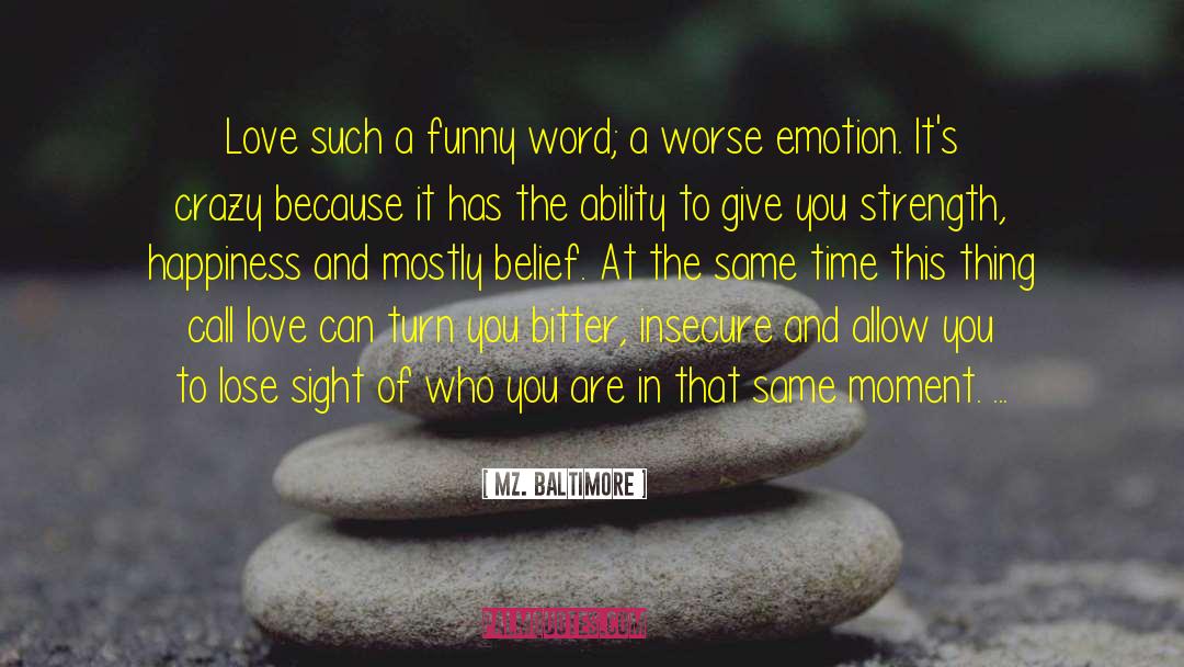 Mz. Baltimore Quotes: Love such a funny word;