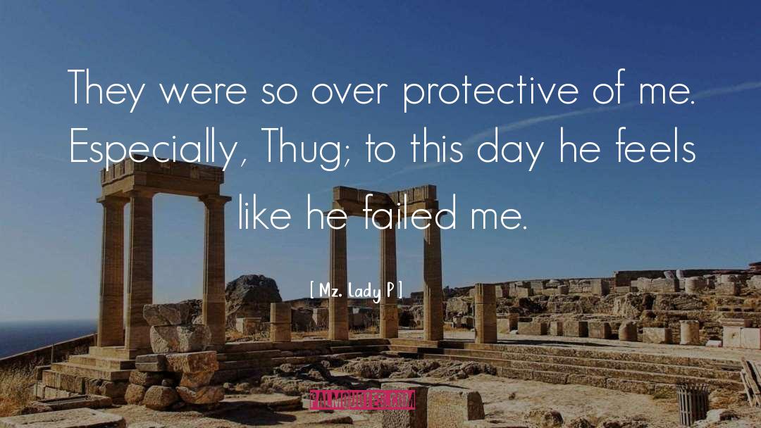 Mz. Lady P Quotes: They were so over protective